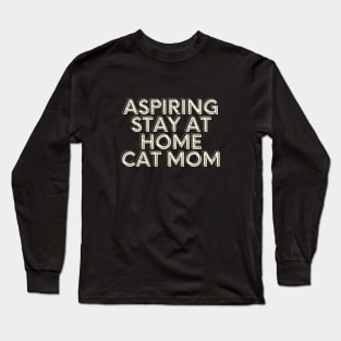 aspiring stay at home cat mom Long Sleeve T-Shirt